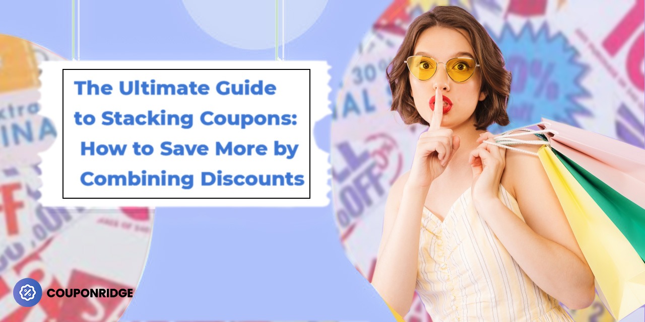 The Ultimate Guide to Stacking Coupons: How to Save More by Combining Discounts